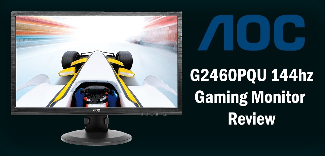 AOC G2460PQU 144hz Gaming Monitor Review
